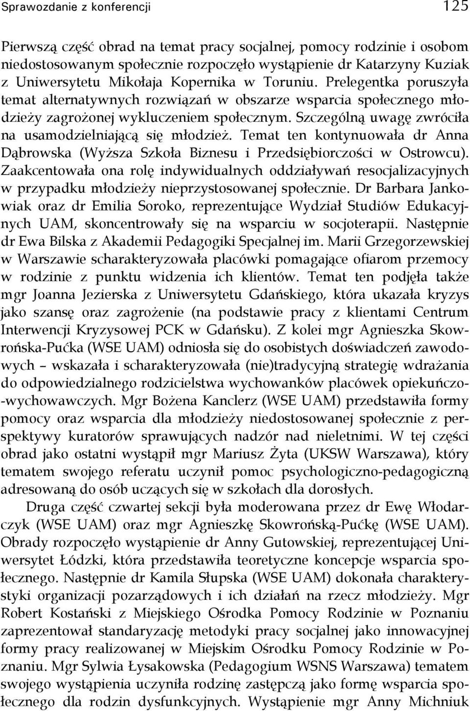 Szczególną uwagę zwróciła na usamodzielniającą się młodzież. Temat ten kontynuowała dr Anna Dąbrowska (Wyższa Szkoła Biznesu i Przedsiębiorczości w Ostrowcu).