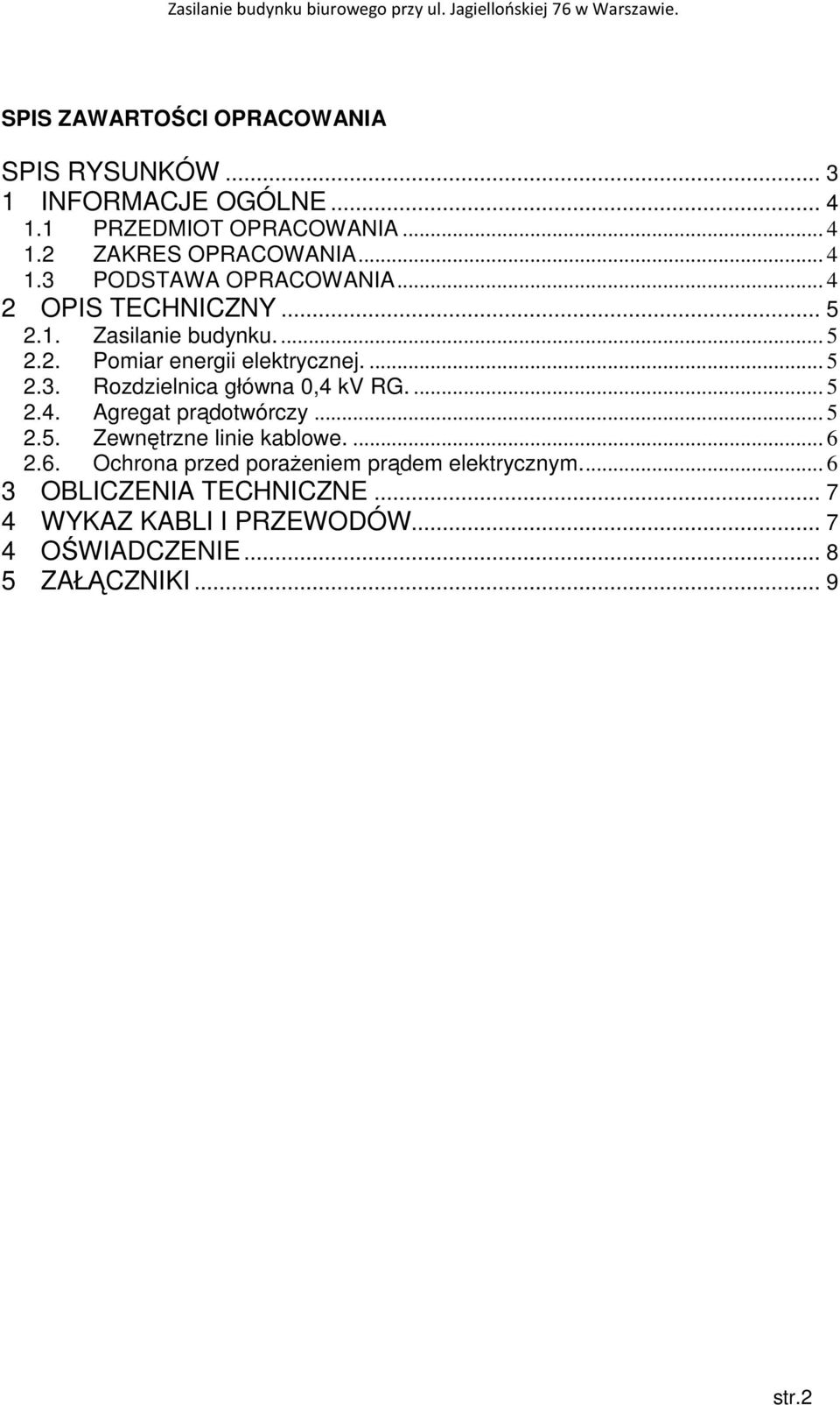 ... 5 2.4. Agregat prądotwórczy... 5 2.5. Zewnętrzne linie kablowe.... 6 2.6. Ochrona przed poraŝeniem prądem elektrycznym.