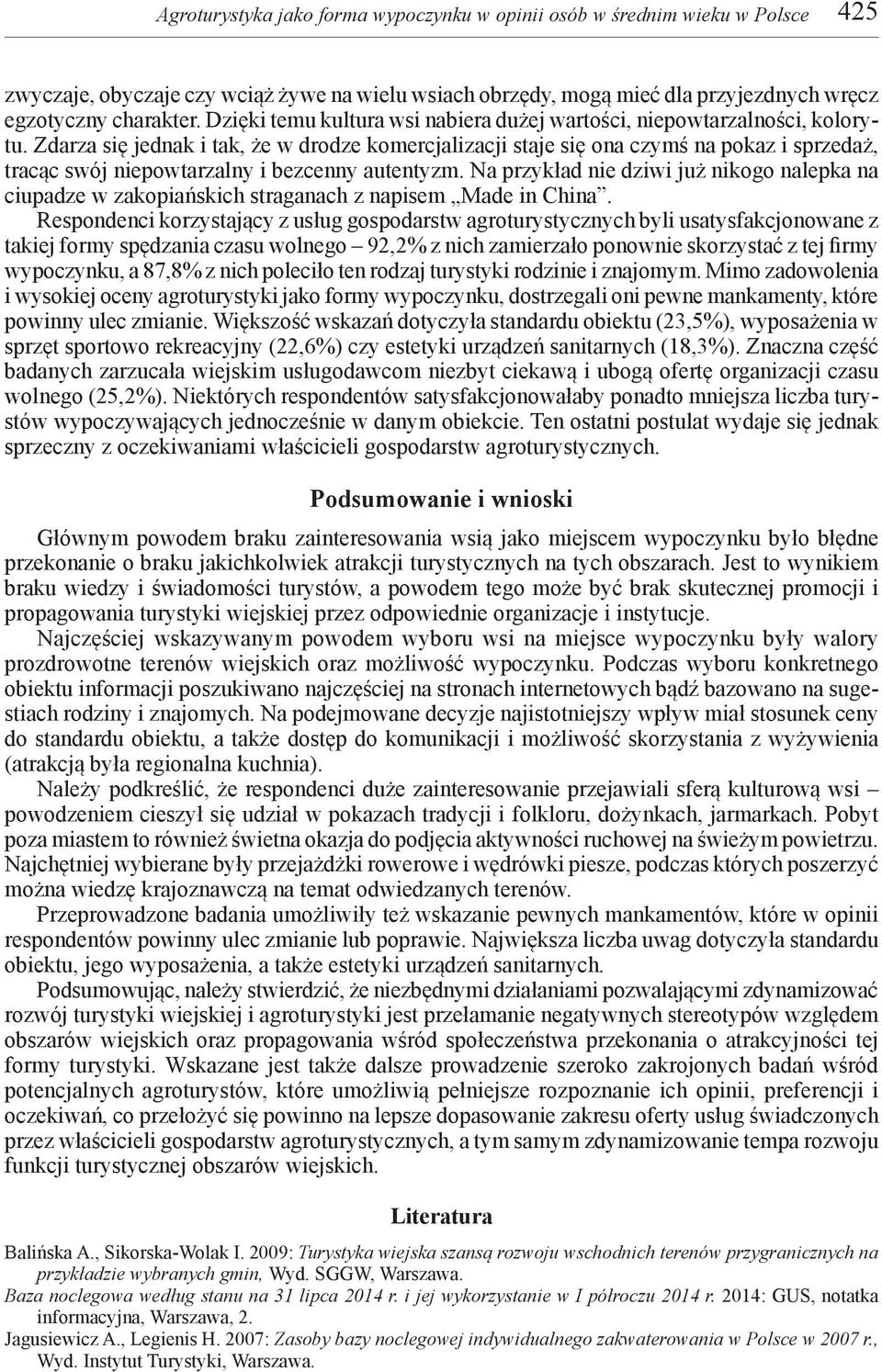 Zdarza się jednak i tak, że w drodze komercjalizacji staje się ona czymś na pokaz i sprzedaż, tracąc swój niepowtarzalny i bezcenny autentyzm.