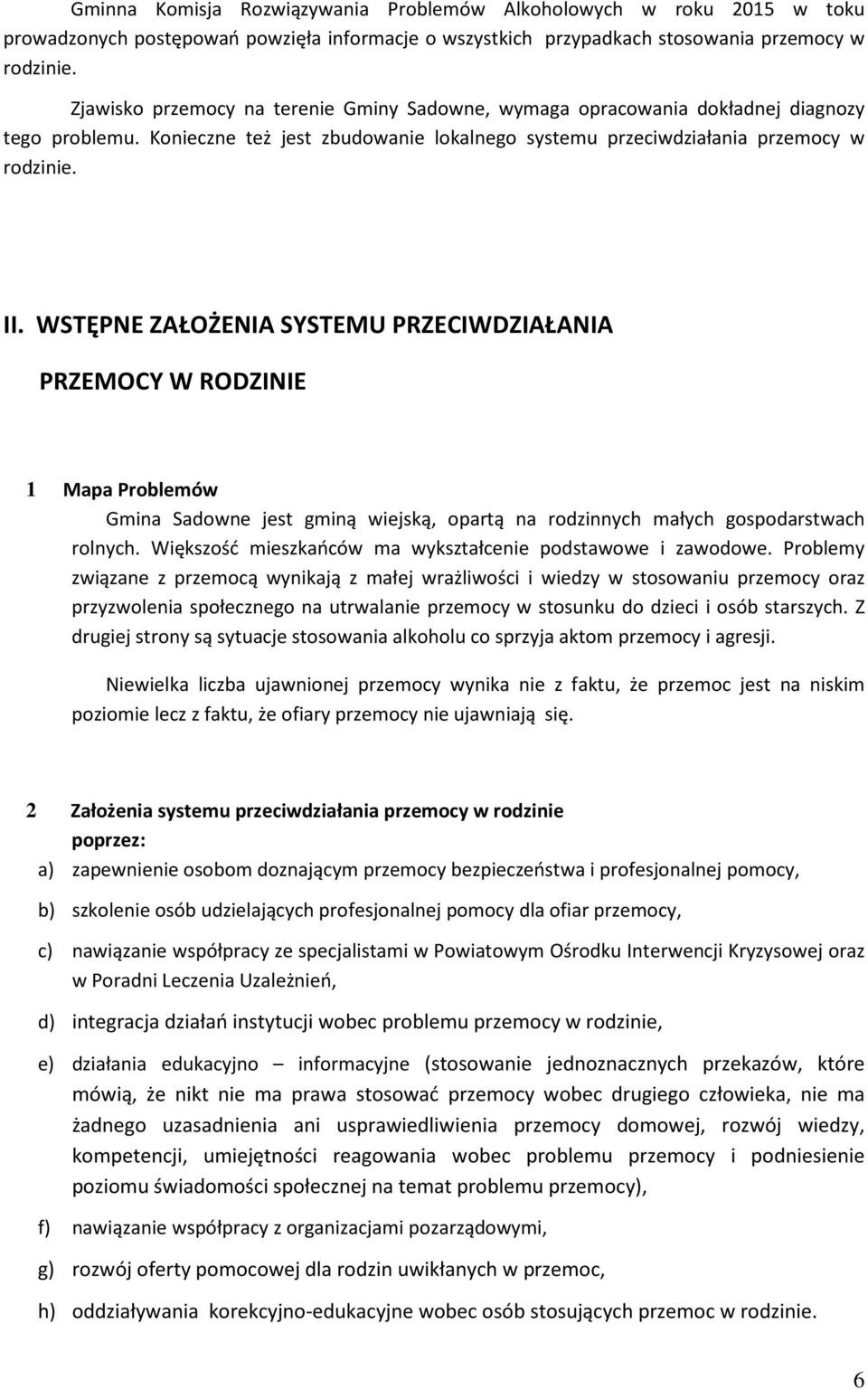 WSTĘPNE ZAŁOŻENIA SYSTEMU PRZECIWDZIAŁANIA PRZEMOCY W RODZINIE 1 Mapa Problemów Gmina Sadowne jest gminą wiejską, opartą na rodzinnych małych gospodarstwach rolnych.