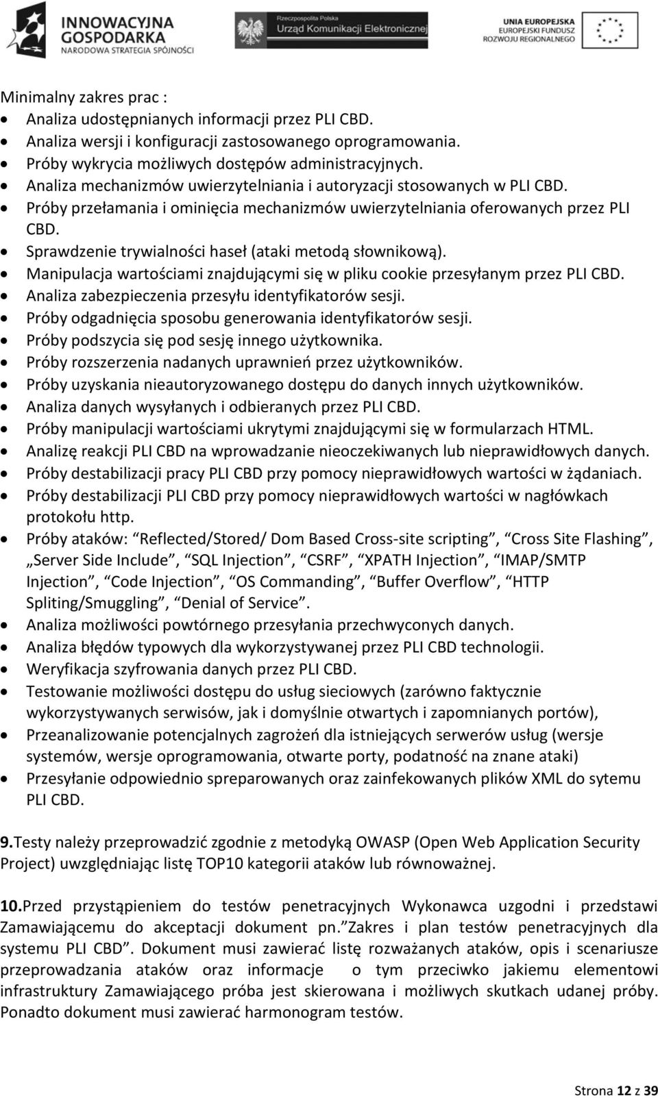 Sprawdzenie trywialności haseł (ataki metodą słownikową). Manipulacja wartościami znajdującymi się w pliku cookie przesyłanym przez PLI CBD. Analiza zabezpieczenia przesyłu identyfikatorów sesji.