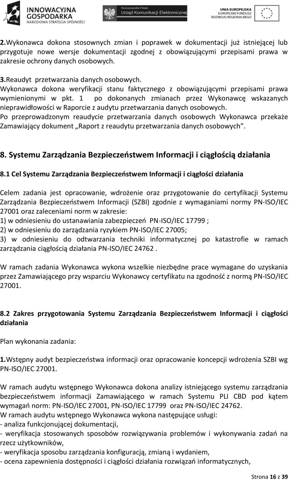 1 po dokonanych zmianach przez Wykonawcę wskazanych nieprawidłowości w Raporcie z audytu przetwarzania danych osobowych.