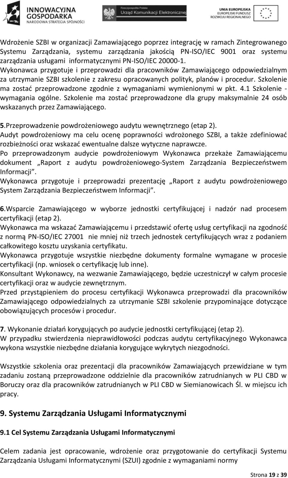 Szkolenie ma zostać przeprowadzone zgodnie z wymaganiami wymienionymi w pkt. 4.1 Szkolenie - wymagania ogólne.