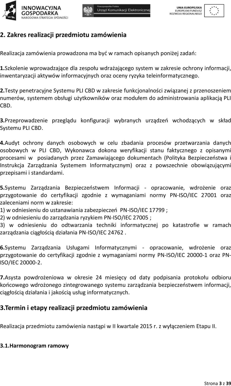 Testy penetracyjne Systemu PLI CBD w zakresie funkcjonalności związanej z przenoszeniem numerów, systemem obsługi użytkowników oraz modułem do administrowania aplikacją PLI CBD. 3.