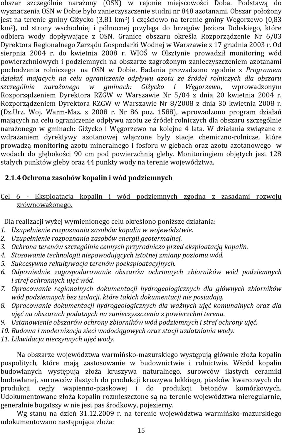 wody dopływające z OSN. Granice obszaru określa Rozporządzenie Nr 6/03 Dyrektora Regionalnego Zarządu Gospodarki Wodnej w Warszawie z 17 grudnia 2003 r. Od sierpnia 2004 r. do kwietnia 2008 r.