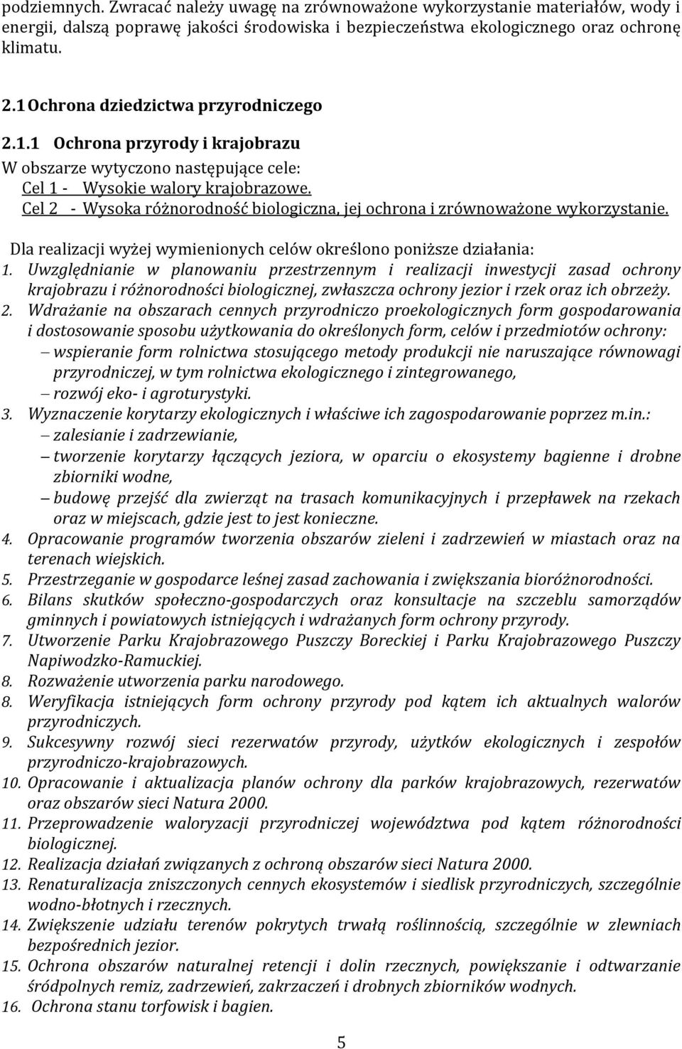 Cel 2 - Wysoka różnorodność biologiczna, jej ochrona i zrównoważone wykorzystanie. Dla realizacji wyżej wymienionych celów określono poniższe działania: 1.