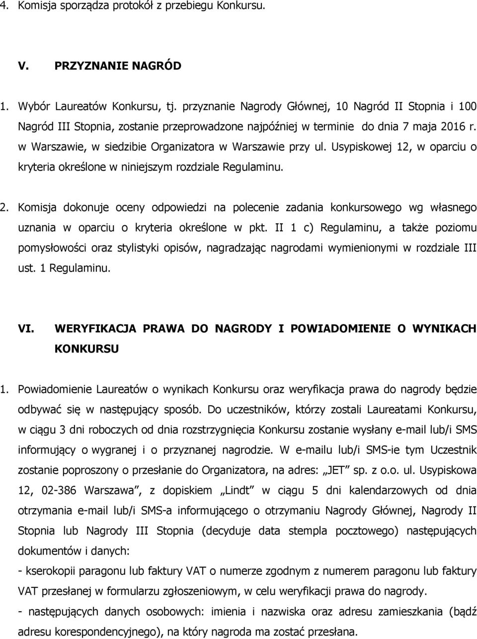 w Warszawie, w siedzibie Organizatora w Warszawie przy ul. Usypiskowej 12, w oparciu o kryteria określone w niniejszym rozdziale Regulaminu. 2.