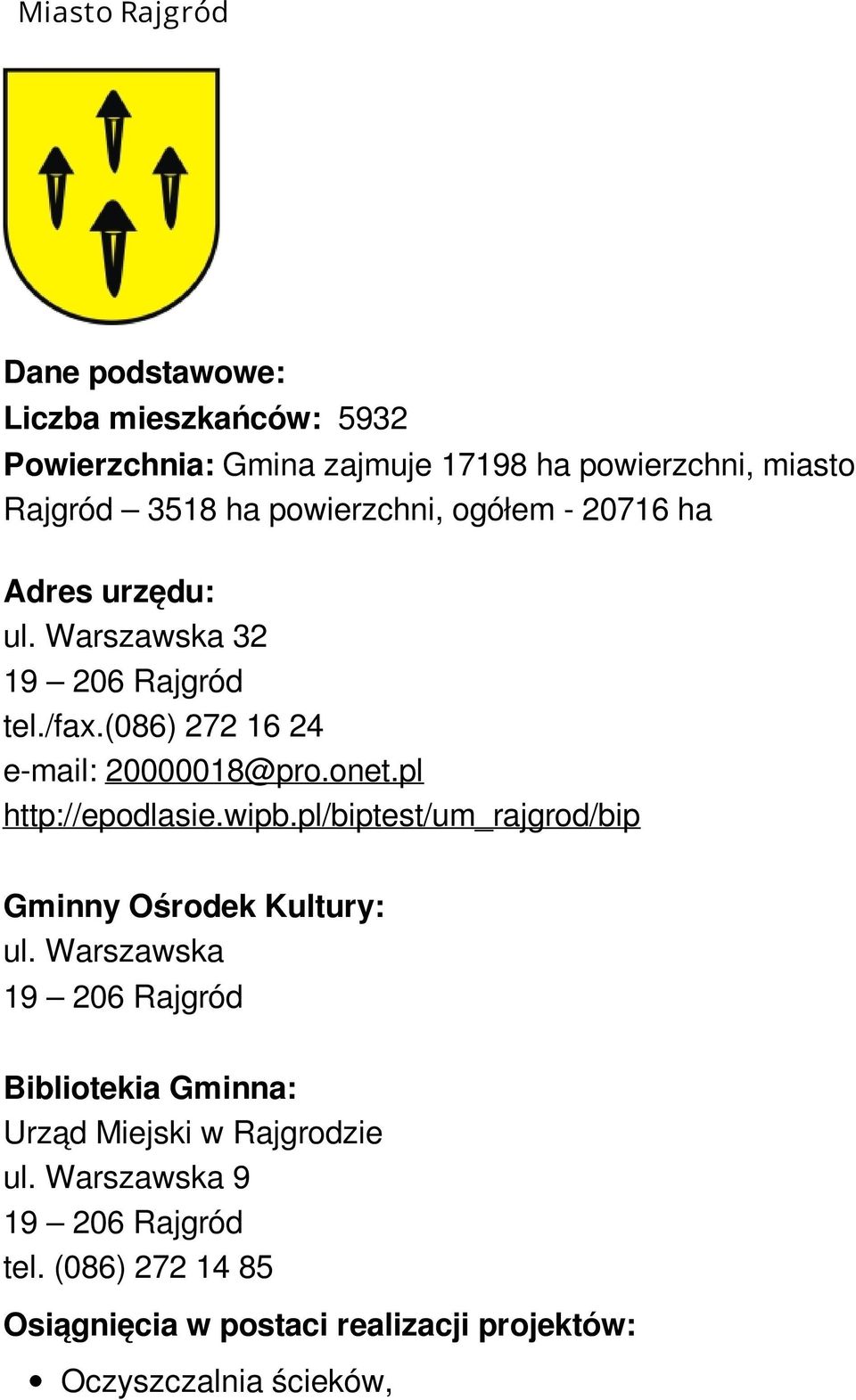 pl/biptest/um_rajgrod/bip Gminny Ośrodek Kultury: ul. Warszawska 19 206 Rajgród Bibliotekia Gminna: Urząd Miejski w Rajgrodzie ul.