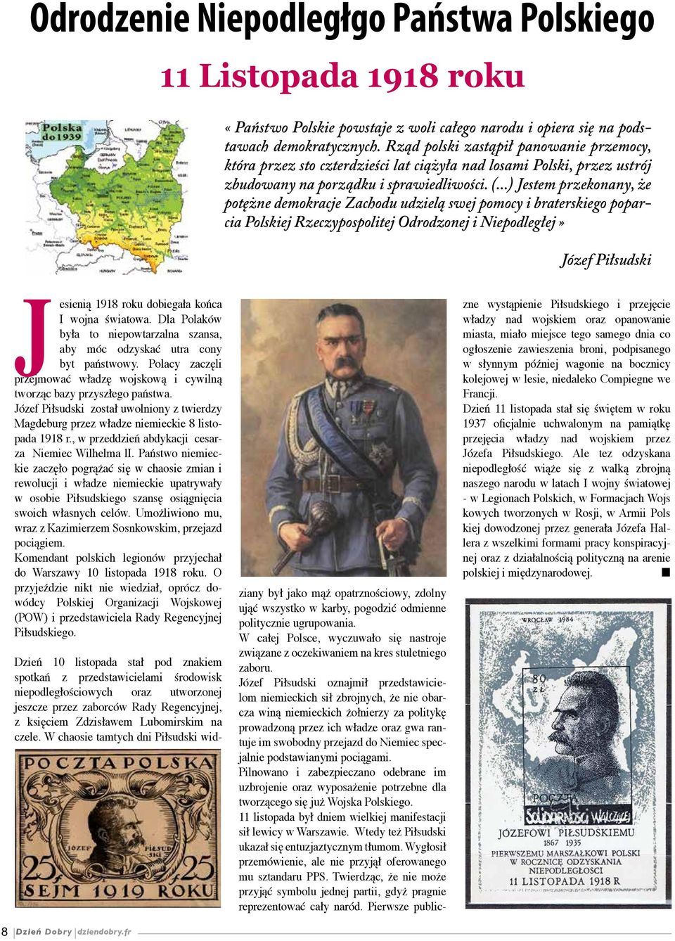 ..) Jestem przekonany, że potężne demokracje Zachodu udzielą swej pomocy i braterskiego poparcia Polskiej Rzeczypos politej Odrodzonej i Niepodległej» Józef Piłsudski Jesienią 1918 roku dobiegała