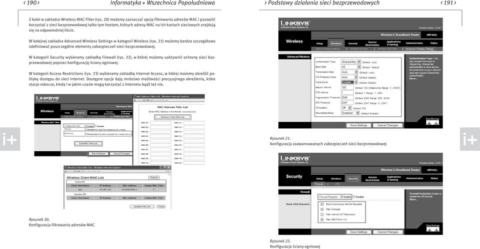 W kolejnej zakładce Advanced Wireless Settings w kategorii Wireless (rys. 21) możemy bardzo szczegółowo zdefiniować poszczególne elementy zabezpieczeń sieci bezprzewodowej.