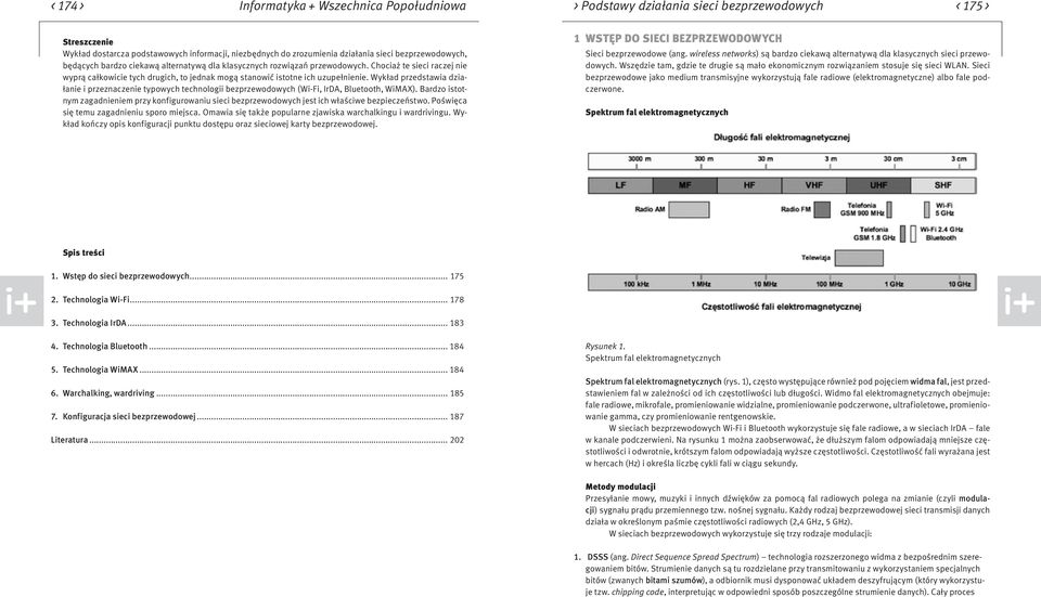 Chociaż te sieci raczej nie wyprą całkowicie tych drugich, to jednak mogą stanowić istotne ich uzupełnienie.