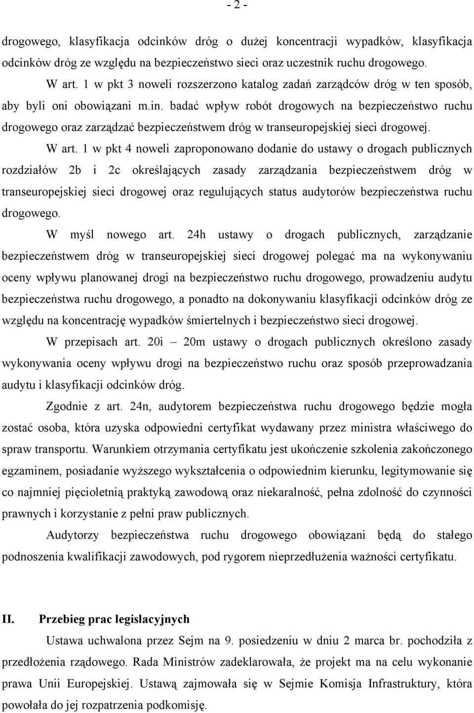 badać wpływ robót drogowych na bezpieczeństwo ruchu drogowego oraz zarządzać bezpieczeństwem dróg w transeuropejskiej sieci drogowej. W art.