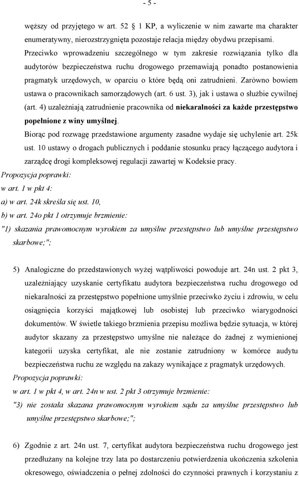 zatrudnieni. Zarówno bowiem ustawa o pracownikach samorządowych (art. 6 ust. 3), jak i ustawa o służbie cywilnej (art.