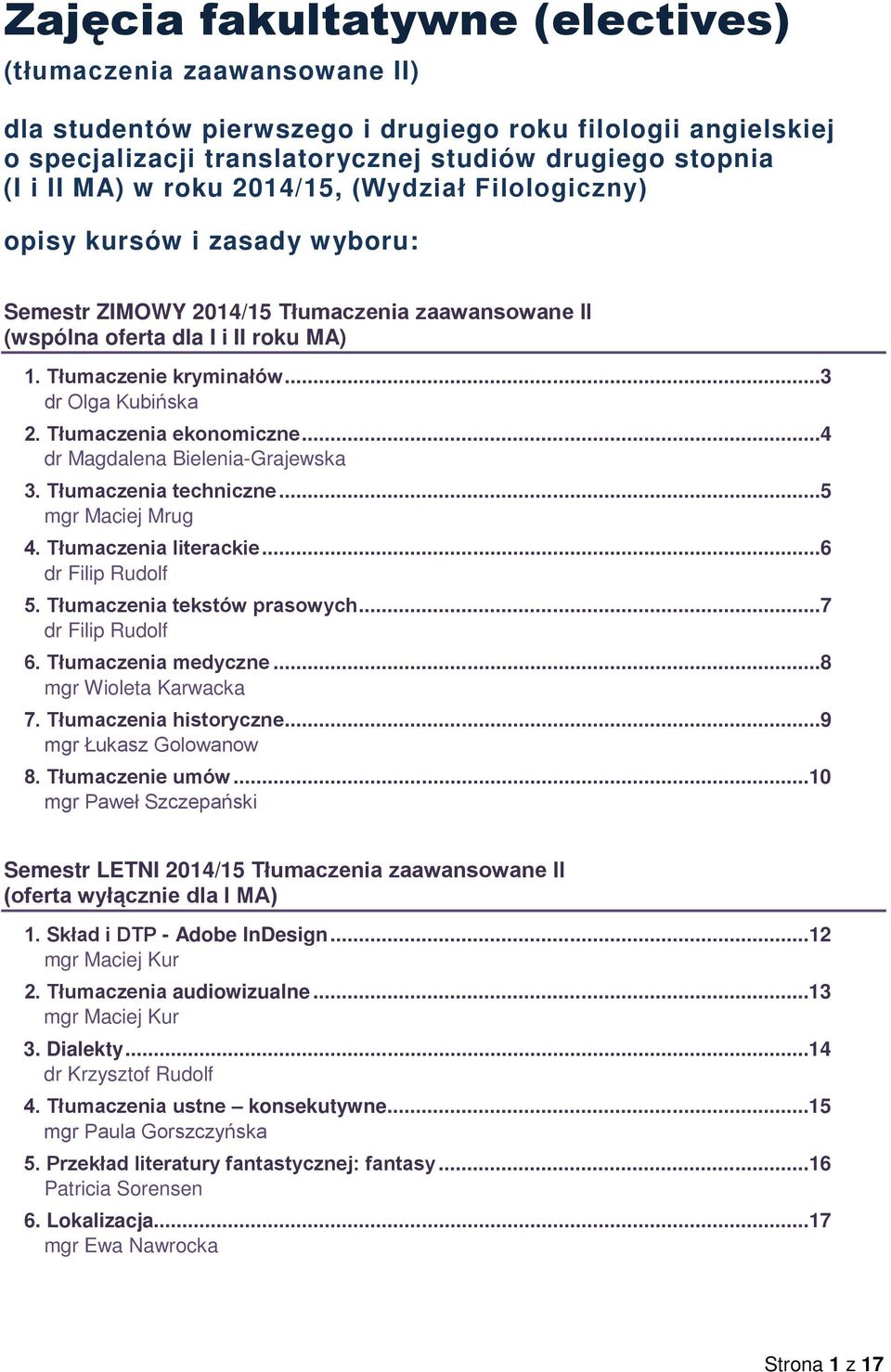 ..3 dr Olga Kubińska 2. Tłumaczenia ekonomiczne...4 dr Magdalena Bielenia-Grajewska 3. Tłumaczenia techniczne...5 mgr Maciej Mrug 4. Tłumaczenia literackie...6 dr Filip Rudolf 5.