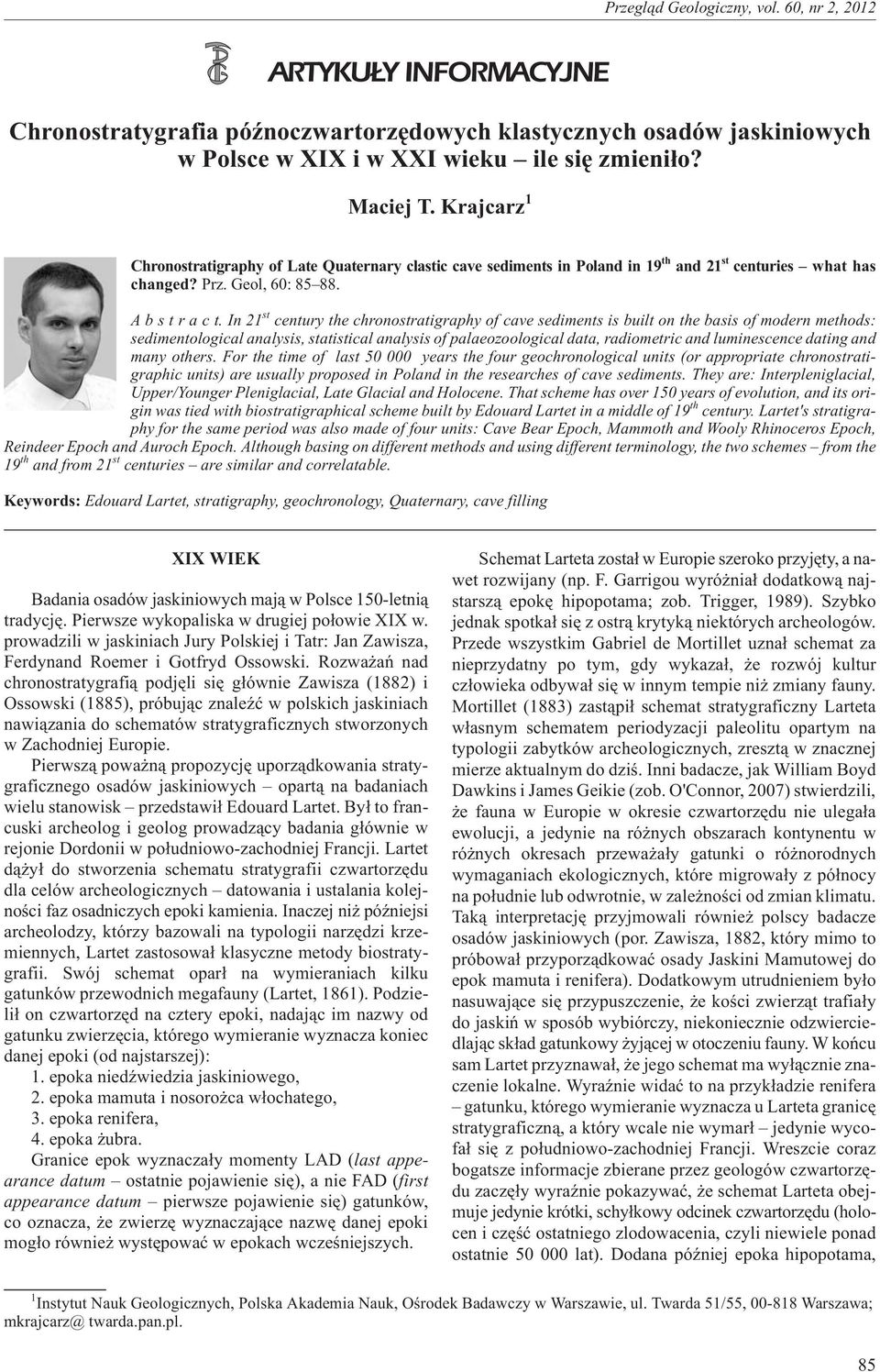 In21 st century the chronostratigraphy of cave sediments is built on the basis of modern methods: sedimentological analysis, statistical analysis of palaeozoological data, radiometric and