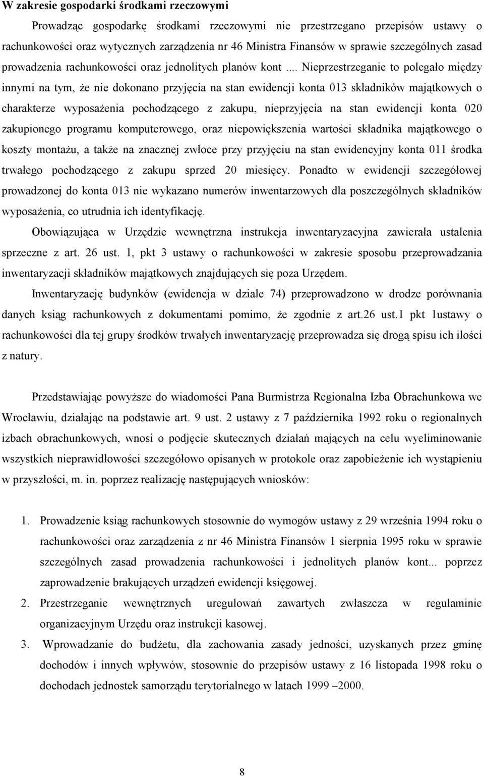 .. Nieprzestrzeganie to polegao mi2dzy innymi na tym, 5e nie dokonano przyj2cia na stan ewidencji konta 013 skadników maj"tkowych o charakterze wyposa5enia pochodz"cego z zakupu, nieprzyj2cia na stan