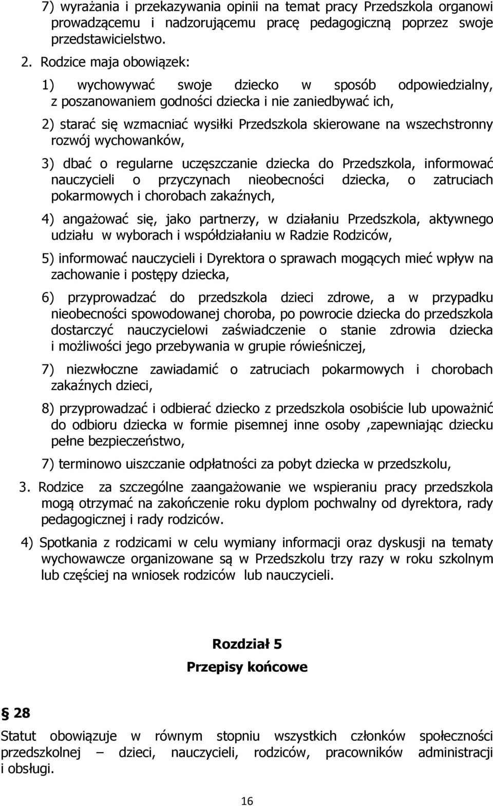 wszechstronny rozwój wychowanków, 3) dbać o regularne uczęszczanie dziecka do Przedszkola, informować nauczycieli o przyczynach nieobecności dziecka, o zatruciach pokarmowych i chorobach zakaźnych,