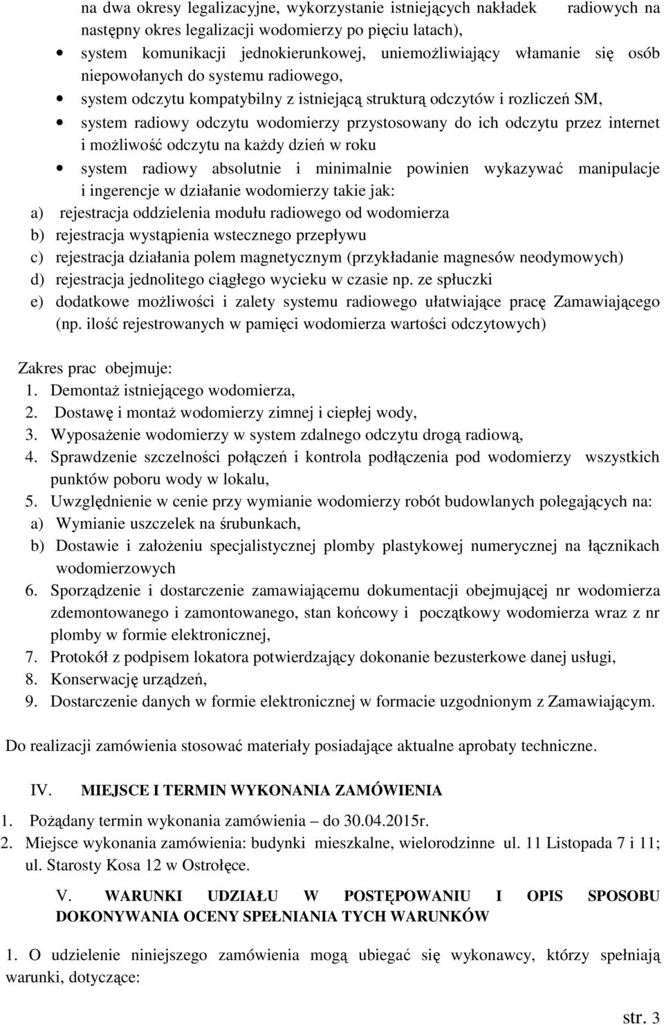 i moŝliwość odczytu na kaŝdy dzień w roku system radiowy absolutnie i minimalnie powinien wykazywać manipulacje i ingerencje w działanie wodomierzy takie jak: a) rejestracja oddzielenia modułu