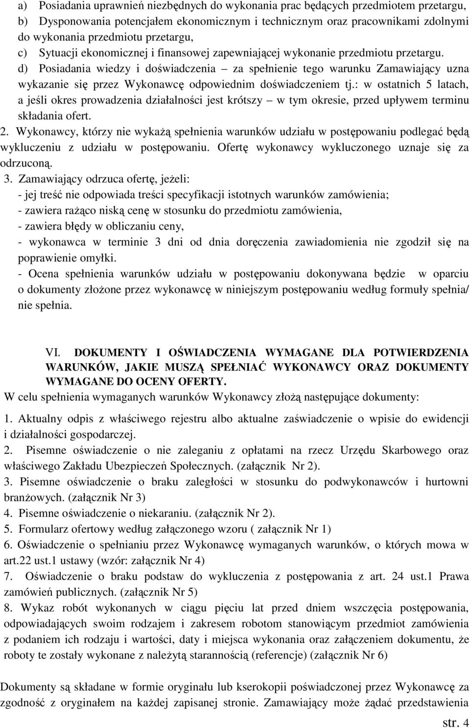 d) Posiadania wiedzy i doświadczenia za spełnienie tego warunku Zamawiający uzna wykazanie się przez Wykonawcę odpowiednim doświadczeniem tj.