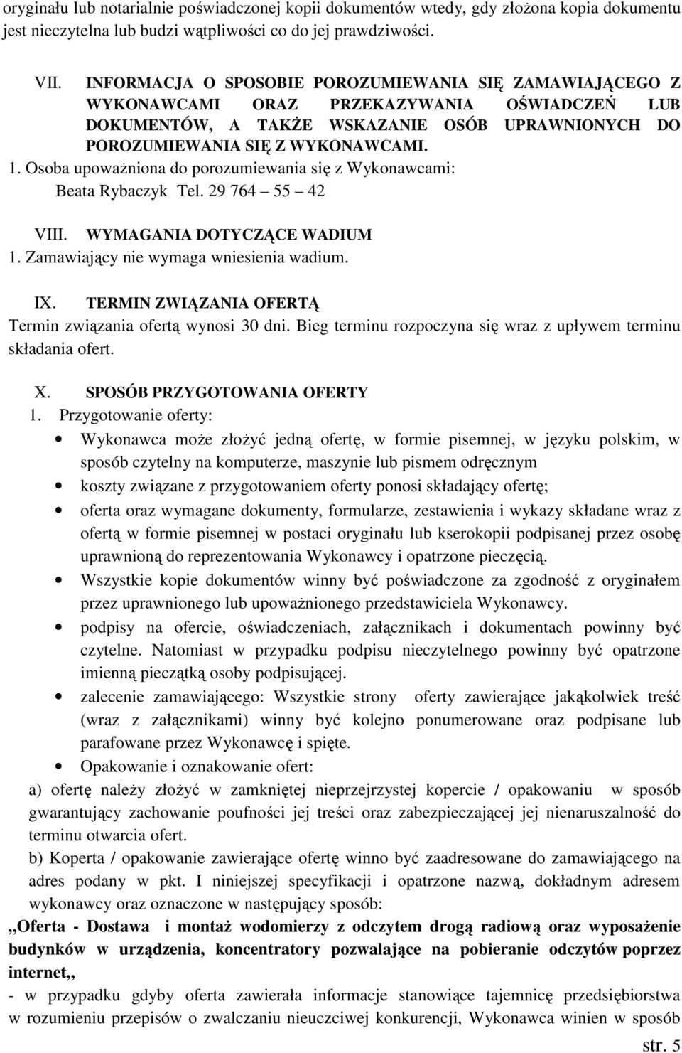 Osoba upowaŝniona do porozumiewania się z Wykonawcami: Beata Rybaczyk Tel. 29 764 55 42 VIII. WYMAGANIA DOTYCZĄCE WADIUM 1. Zamawiający nie wymaga wniesienia wadium. IX.