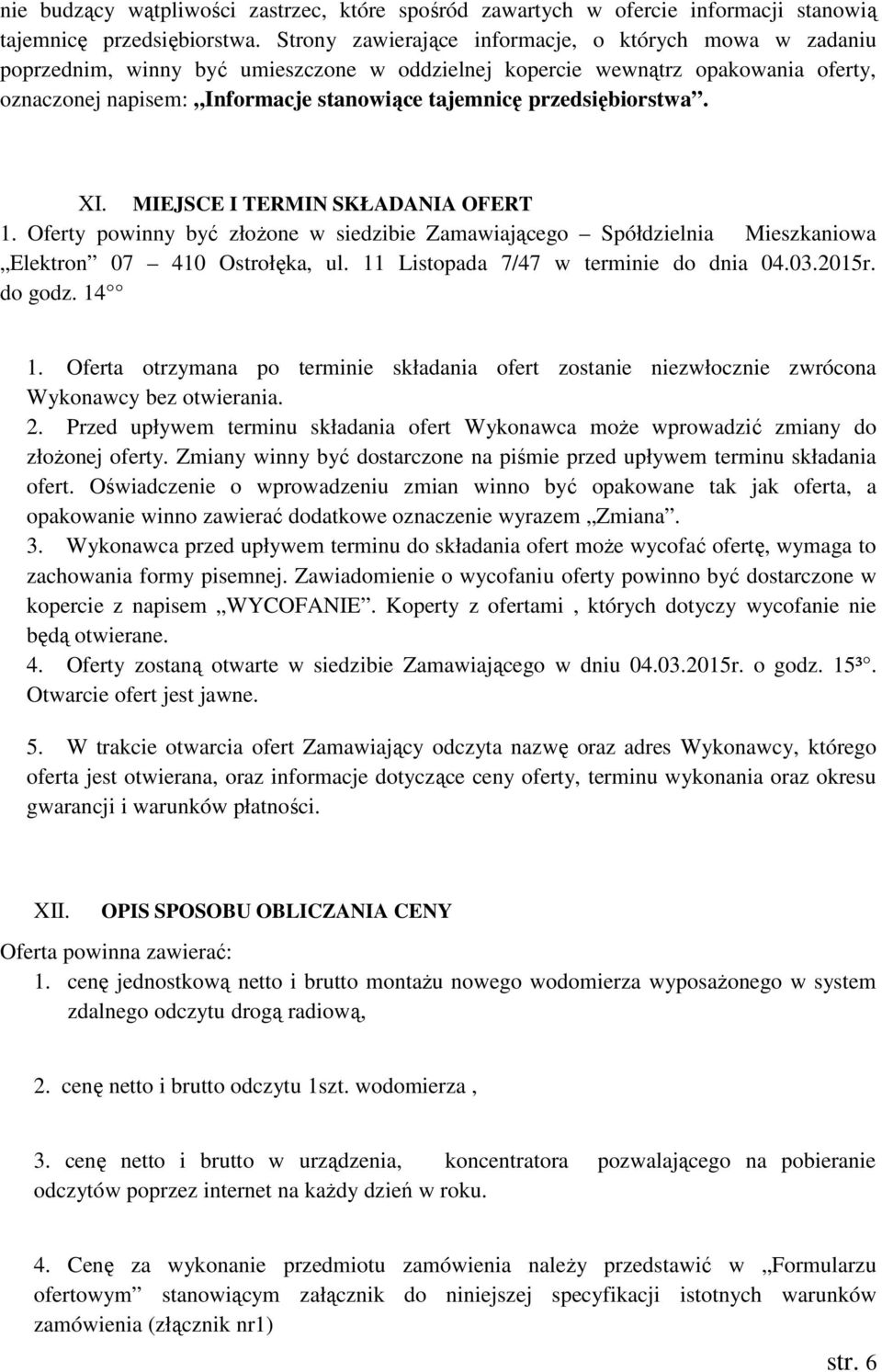 przedsiębiorstwa. XI. MIEJSCE I TERMIN SKŁADANIA OFERT 1. Oferty powinny być złoŝone w siedzibie Zamawiającego Spółdzielnia Mieszkaniowa Elektron 07 410 Ostrołęka, ul.