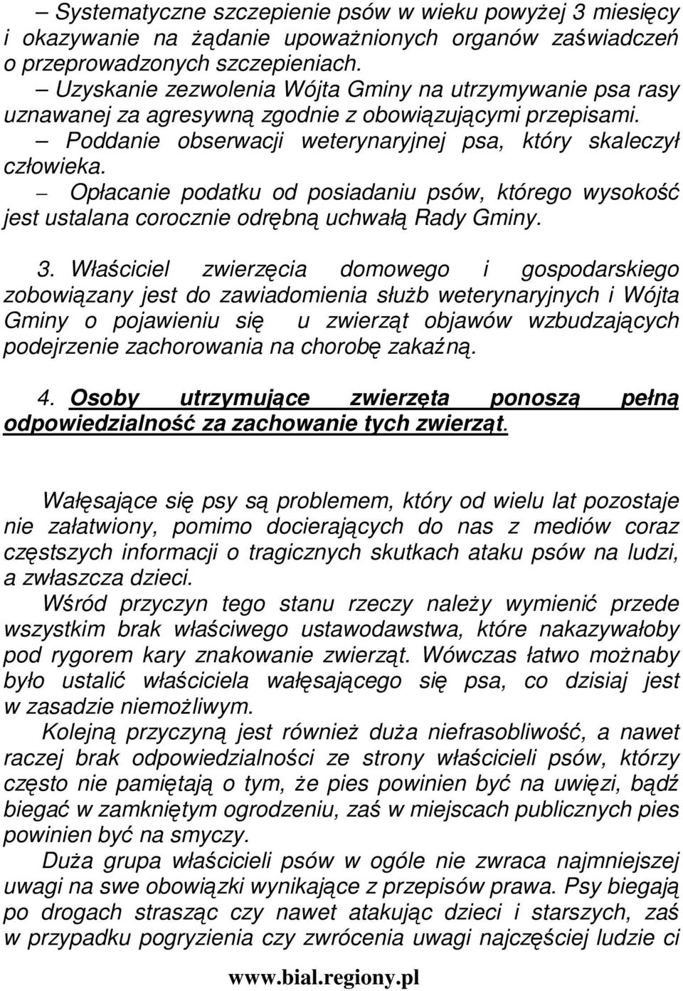 Opłacanie podatku od posiadaniu psów, którego wysokość jest ustalana corocznie odrębną uchwałą Rady Gminy. 3.