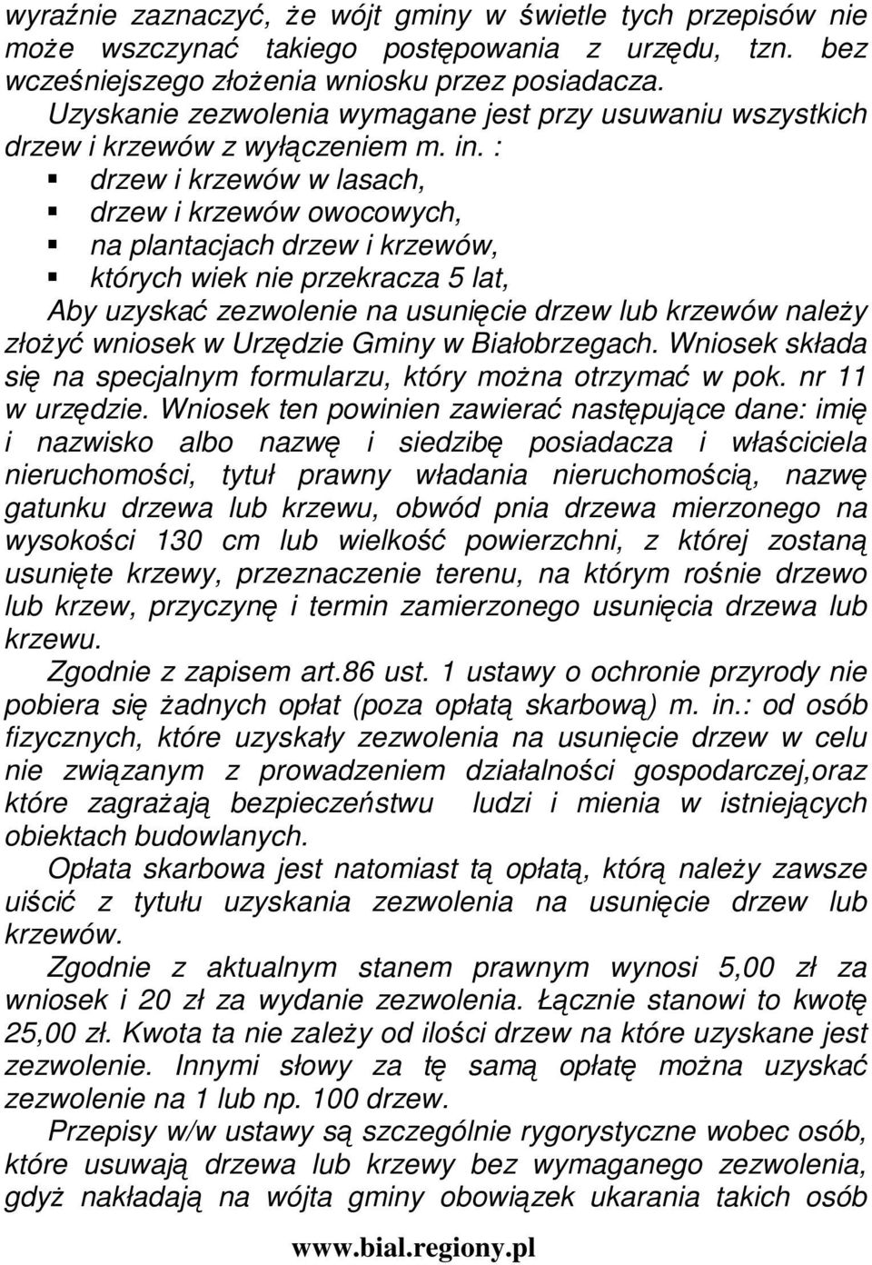 : drzew i krzewów w lasach, drzew i krzewów owocowych, na plantacjach drzew i krzewów, których wiek nie przekracza 5 lat, Aby uzyskać zezwolenie na usunięcie drzew lub krzewów naleŝy złoŝyć wniosek w