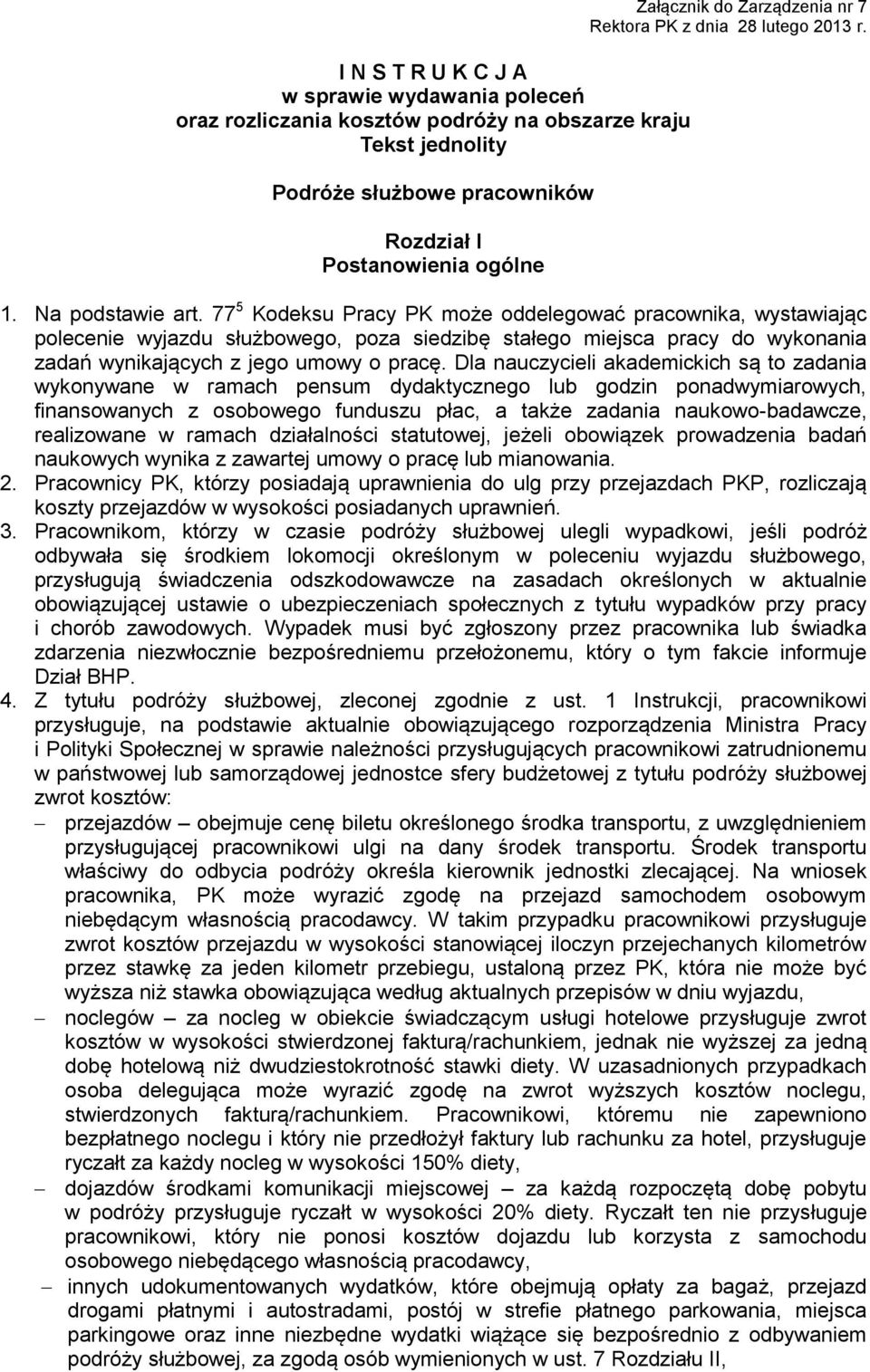 77 5 Kodeksu Pracy PK może oddelegować pracownika, wystawiając polecenie wyjazdu służbowego, poza siedzibę stałego miejsca pracy do wykonania zadań wynikających z jego umowy o pracę.