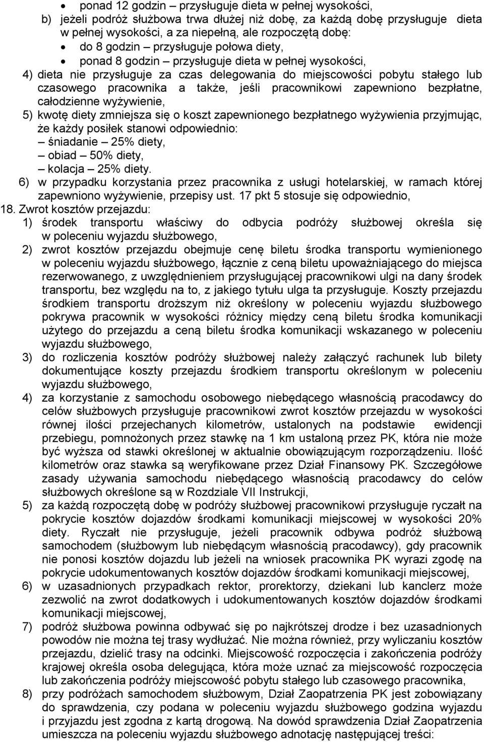 jeśli pracownikowi zapewniono bezpłatne, całodzienne wyżywienie, 5) kwotę diety zmniejsza się o koszt zapewnionego bezpłatnego wyżywienia przyjmując, że każdy posiłek stanowi odpowiednio: śniadanie