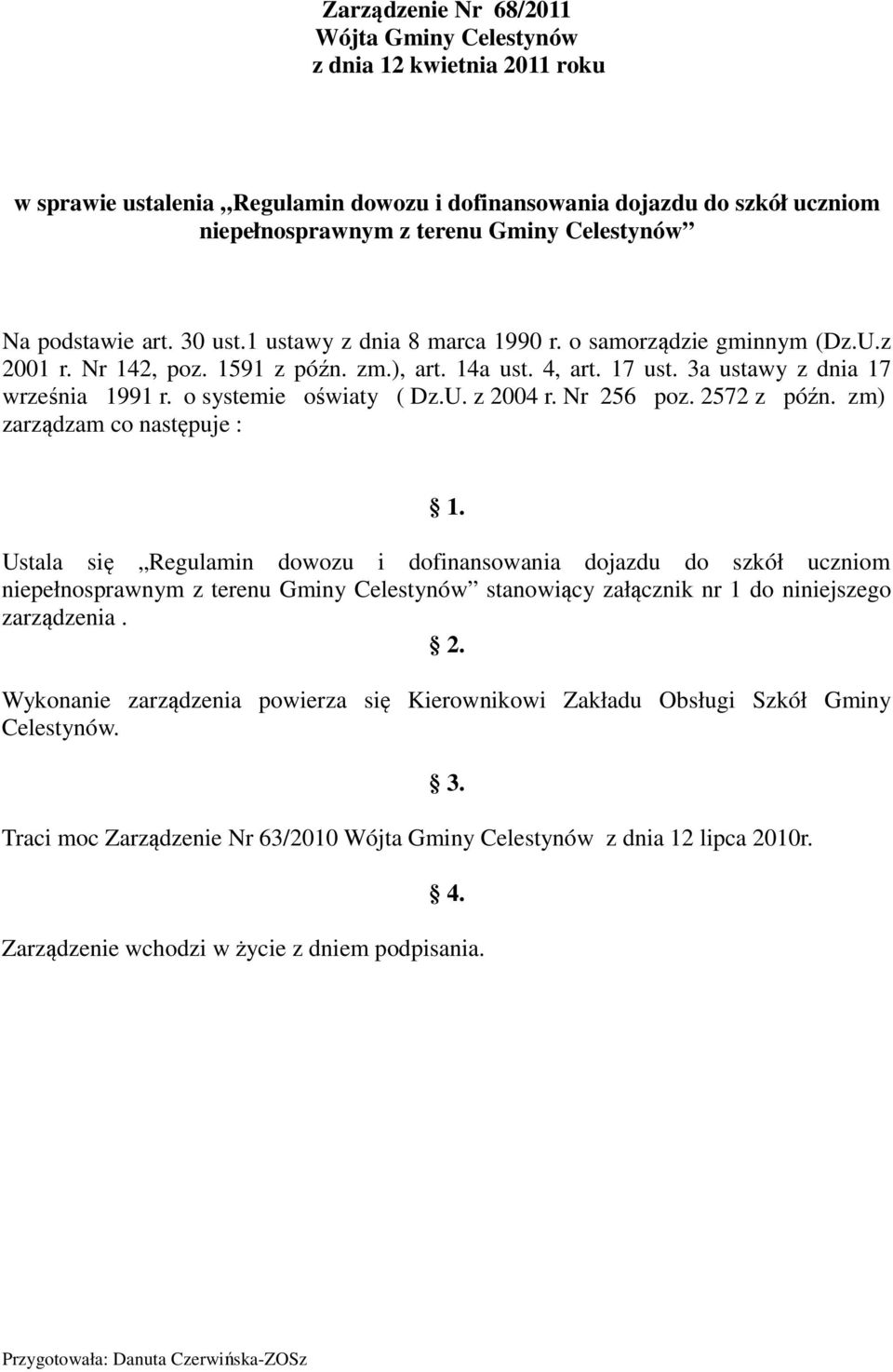 o systemie oświaty ( Dz.U. z 2004 r. Nr 256 poz. 2572 z późn. zm) zarządzam co następuje : 1.