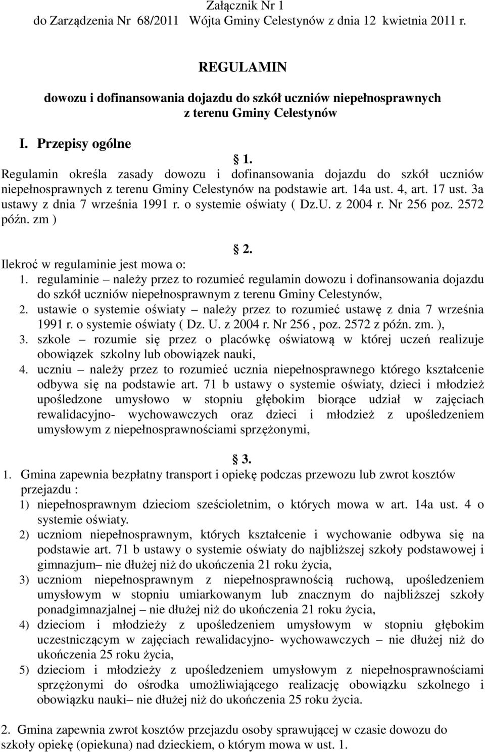 3a ustawy z dnia 7 września 1991 r. o systemie oświaty ( Dz.U. z 2004 r. Nr 256 poz. 2572 późn. zm ) 2. Ilekroć w regulaminie jest mowa o: 1.