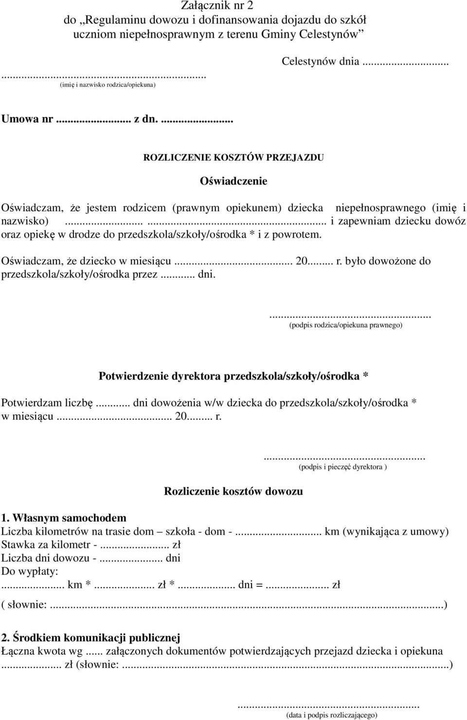 ..... i zapewniam dziecku dowóz oraz opiekę w drodze do przedszkola/szkoły/ośrodka * i z powrotem. Oświadczam, że dziecko w miesiącu... 20... r. było dowożone do przedszkola/szkoły/ośrodka przez... dni.