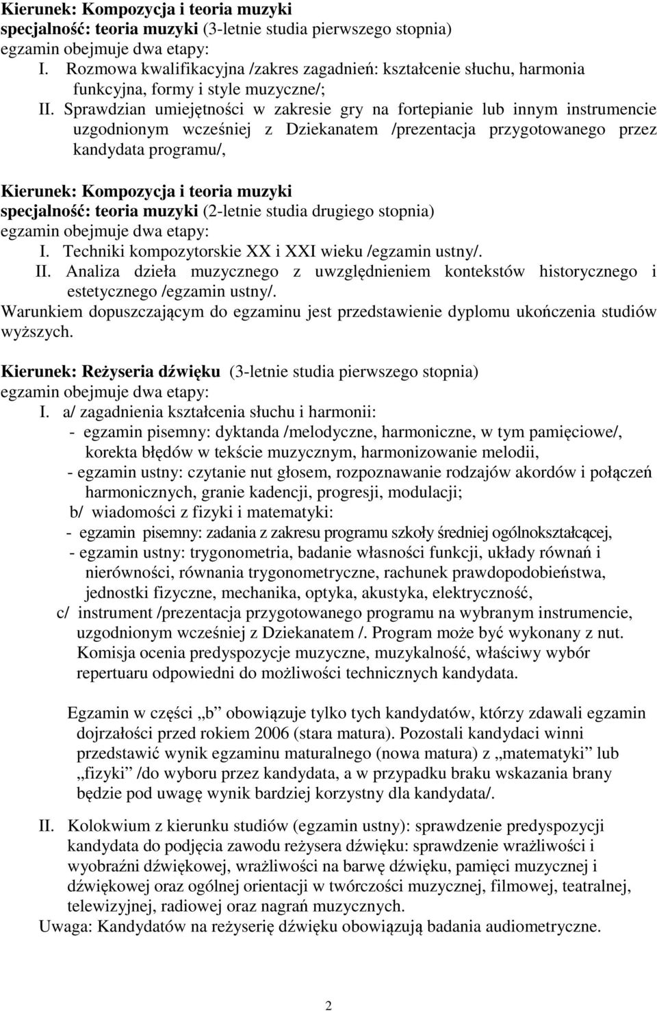 muzyki specjalność: teoria muzyki I. Techniki kompozytorskie XX i XXI wieku /egzamin ustny/. II. Analiza dzieła muzycznego z uwzględnieniem kontekstów historycznego i estetycznego /egzamin ustny/.