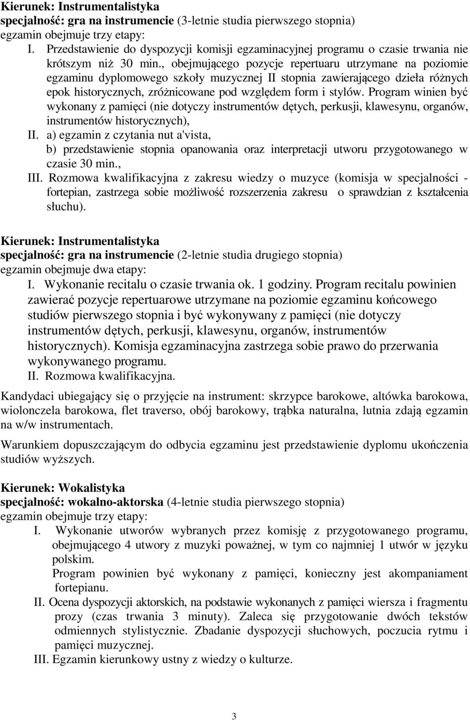 Program winien być wykonany z pamięci (nie dotyczy instrumentów dętych, perkusji, klawesynu, organów, instrumentów historycznych), II.