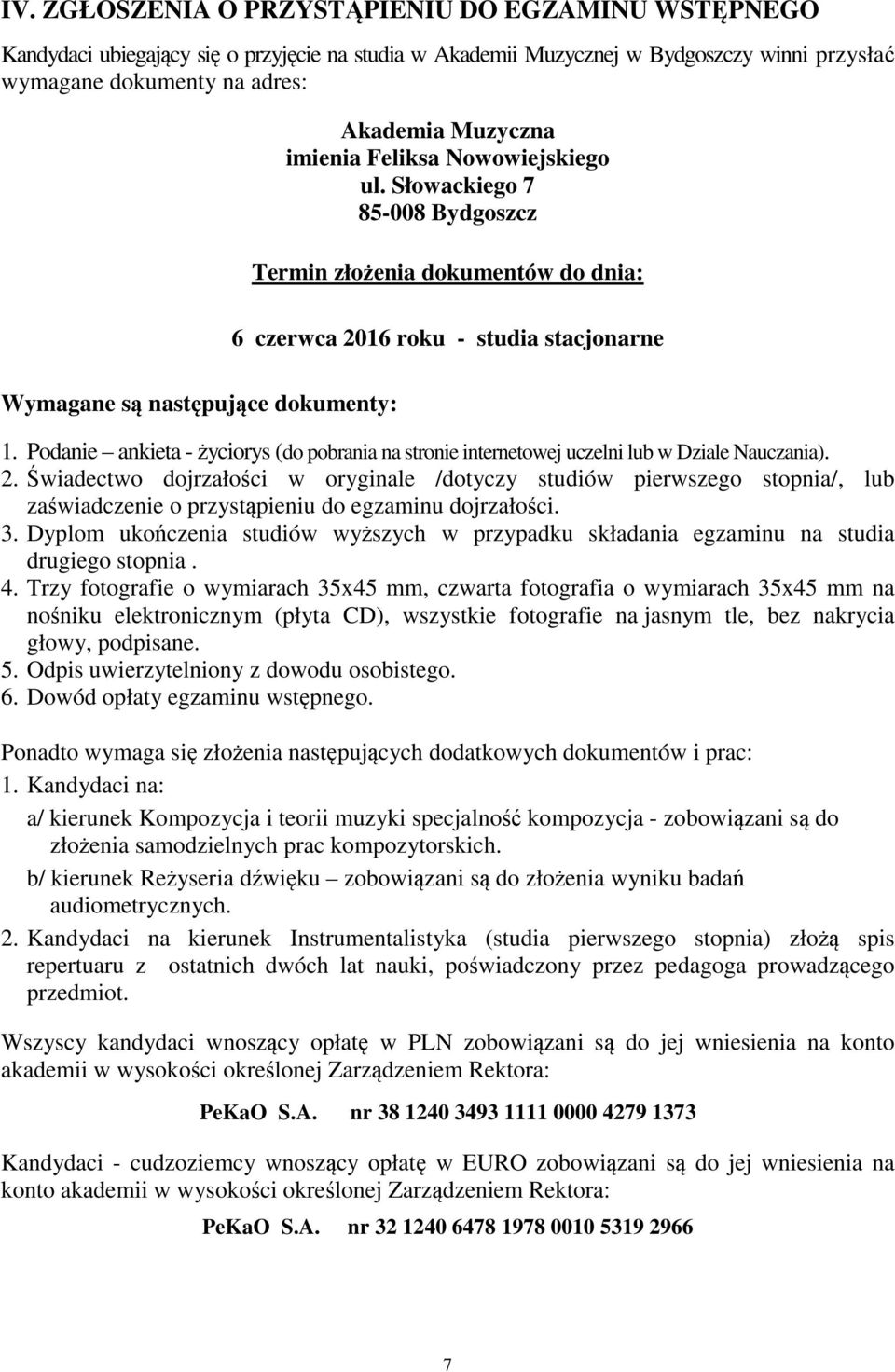 Podanie ankieta - życiorys (do pobrania na stronie internetowej uczelni lub w Dziale Nauczania). 2.