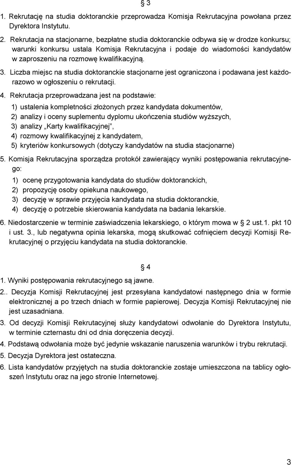 kwalifikacyjną. 3. Liczba miejsc na studia doktoranckie stacjonarne jest ograniczona i podawana jest każdorazowo w ogłoszeniu o rekrutacji. 4.