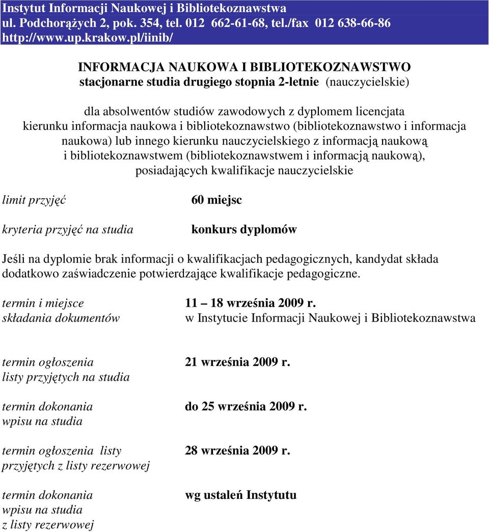 posiadających kwalifikacje nauczycielskie 60 miejsc Jeśli na dyplomie brak informacji o kwalifikacjach pedagogicznych, kandydat składa dodatkowo zaświadczenie