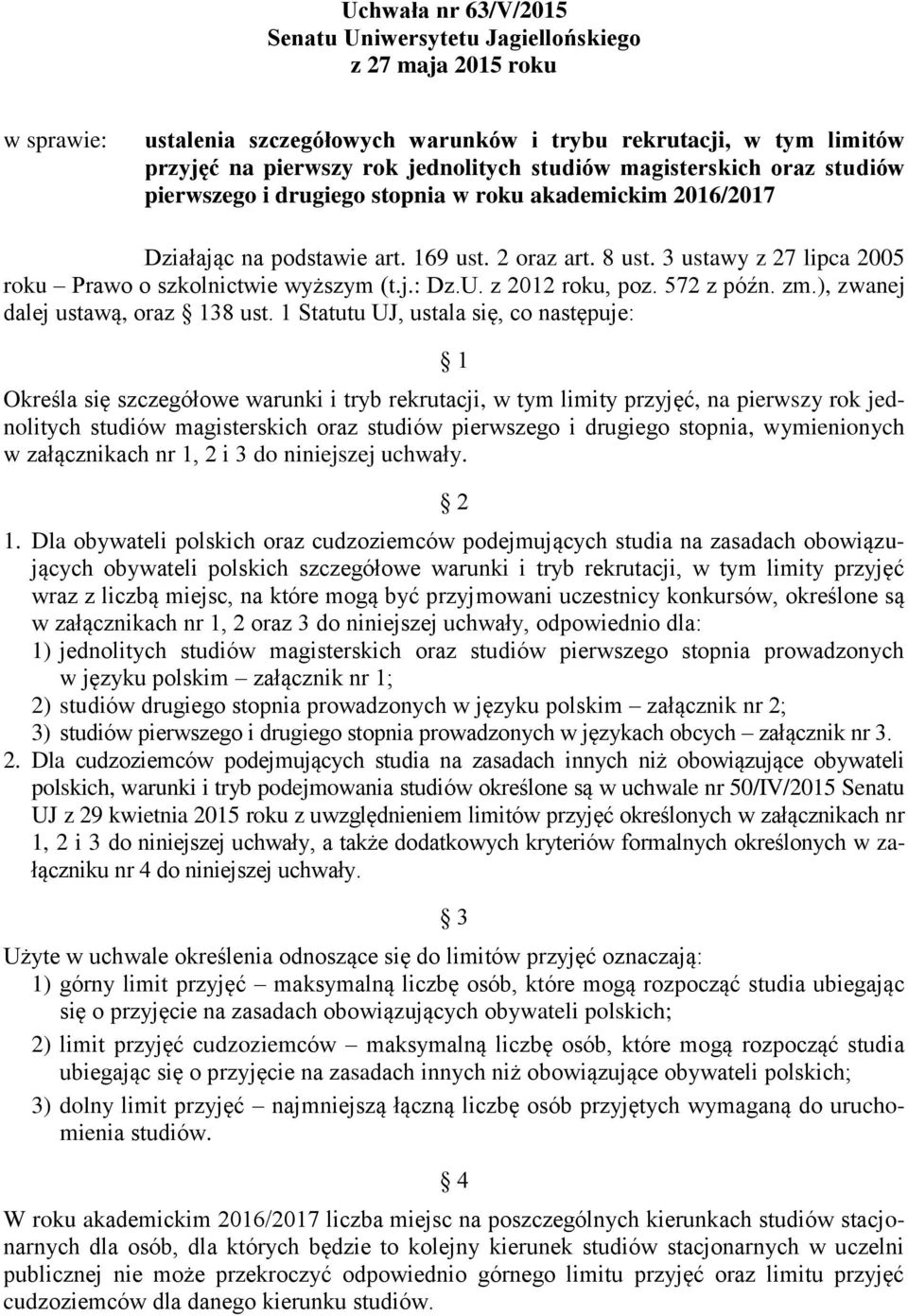 3 ustawy z 27 lipca 2005 roku Prawo o szkolnictwie wyższym (t.j.: Dz.U. z 2012 roku, poz. 572 z późn. zm.), zwanej dalej ustawą, oraz 138 ust.