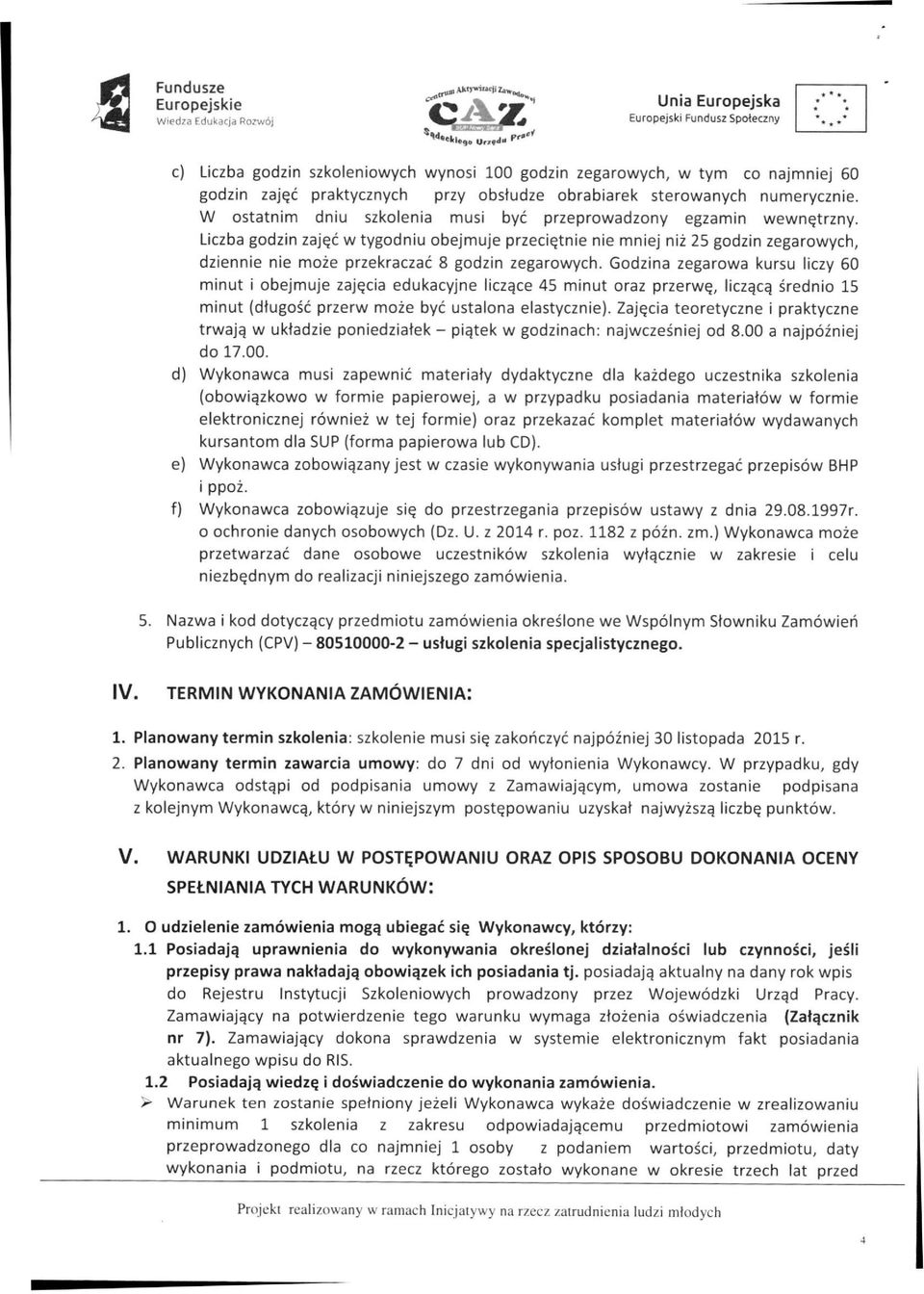 Liczba godzin zajęć w tygodniu obejmuje przeciętnie nie mniej niż 25 godzin zegarowych, dziennie nie może przekraczać 8 godzin zegarowych.