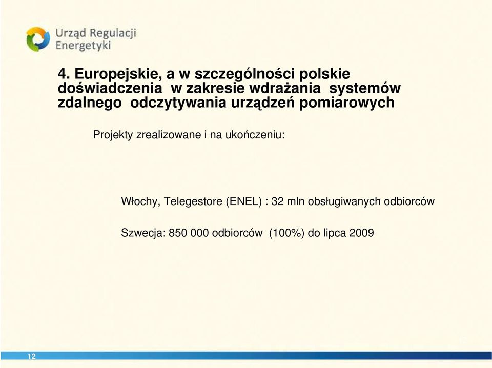 zrealizowane i na ukończeniu: Włochy, Telegestore (ENEL) : 32 mln