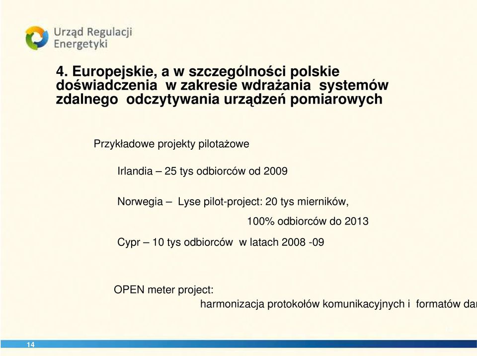 2009 Norwegia Lyse pilot-project: 20 tys mierników, 100% odbiorców do 2013 Cypr 10 tys odbiorców