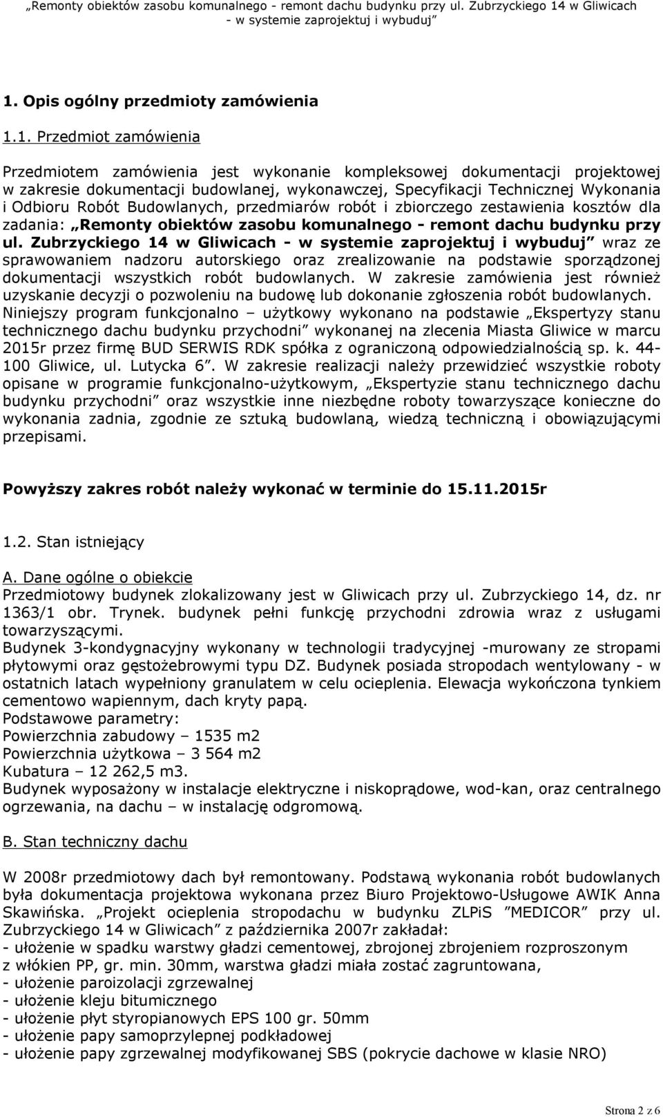 Zubrzyckiego 14 w Gliwicach wraz ze sprawowaniem nadzoru autorskiego oraz zrealizowanie na podstawie sporządzonej dokumentacji wszystkich robót budowlanych.