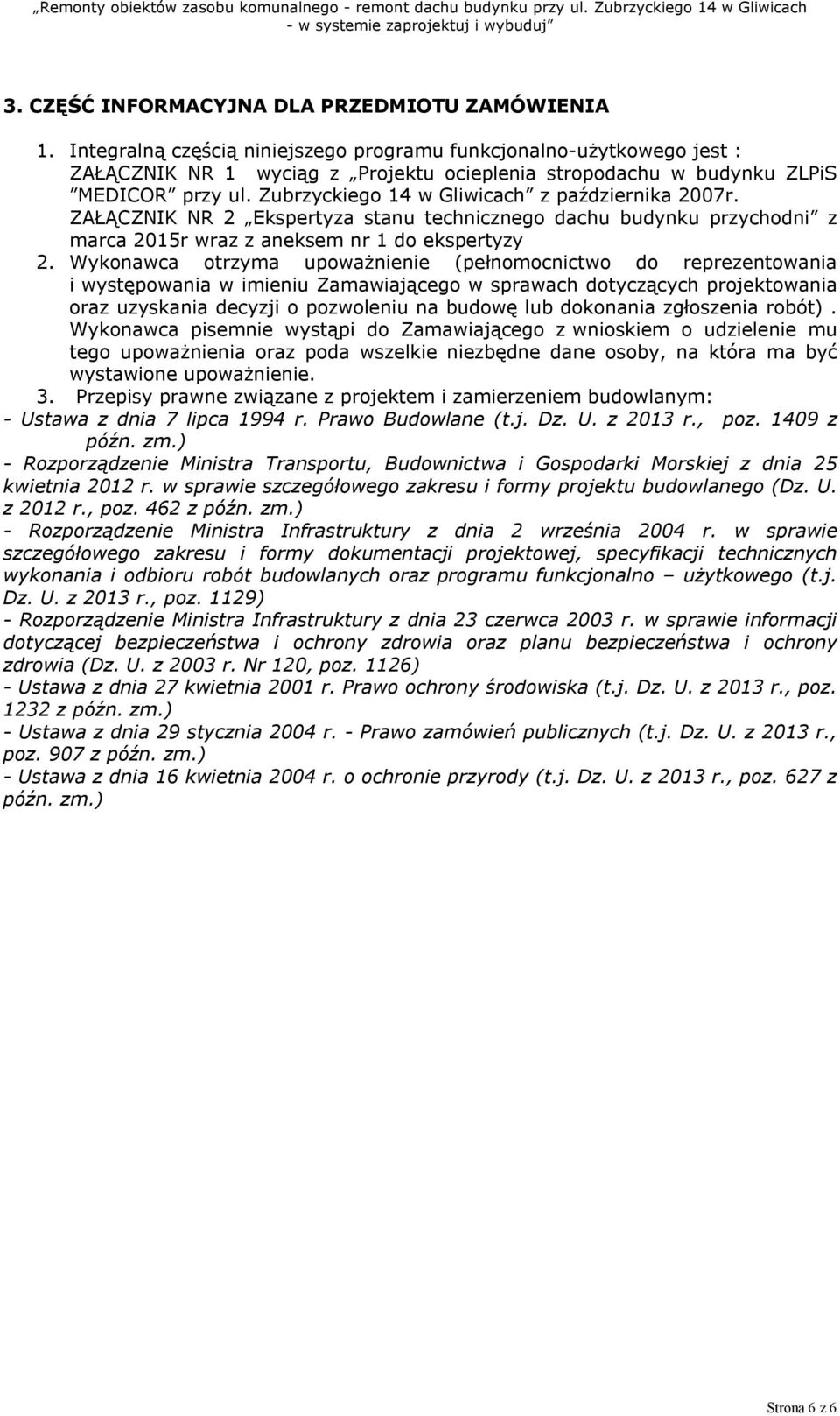 Zubrzyckiego 14 w Gliwicach z października 2007r. ZAŁĄCZNIK NR 2 Ekspertyza stanu technicznego dachu budynku przychodni z marca 2015r wraz z aneksem nr 1 do ekspertyzy 2.