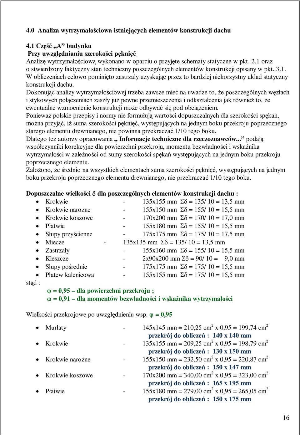 Dokonuj c analizy wytrzyma ciowej trzeba zawsze mie na uwadze to, e poszczególnych w ach i stykowych po czeniach zasz y ju pewne przemieszczenia i odkszta cenia jak równie to, e ewentualne