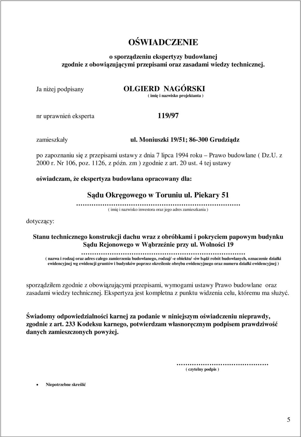 Moniuszki 19/51; 86-300 Grudzi dz po zapoznaniu si z przepisami ustawy z dnia 7 lipca 1994 roku Prawo budowlane ( Dz.U. z 2000 r. Nr 106, poz. 1126, z pó n. zm ) zgodnie z art. 20 ust.