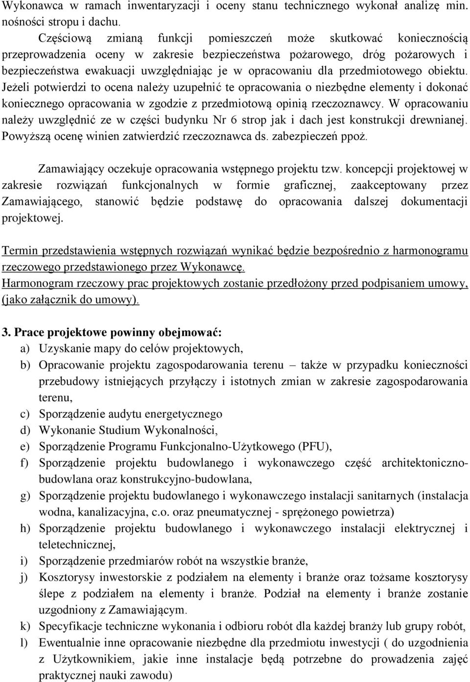 dla przedmiotowego obiektu. Jeżeli potwierdzi to ocena należy uzupełnić te opracowania o niezbędne elementy i dokonać koniecznego opracowania w zgodzie z przedmiotową opinią rzeczoznawcy.