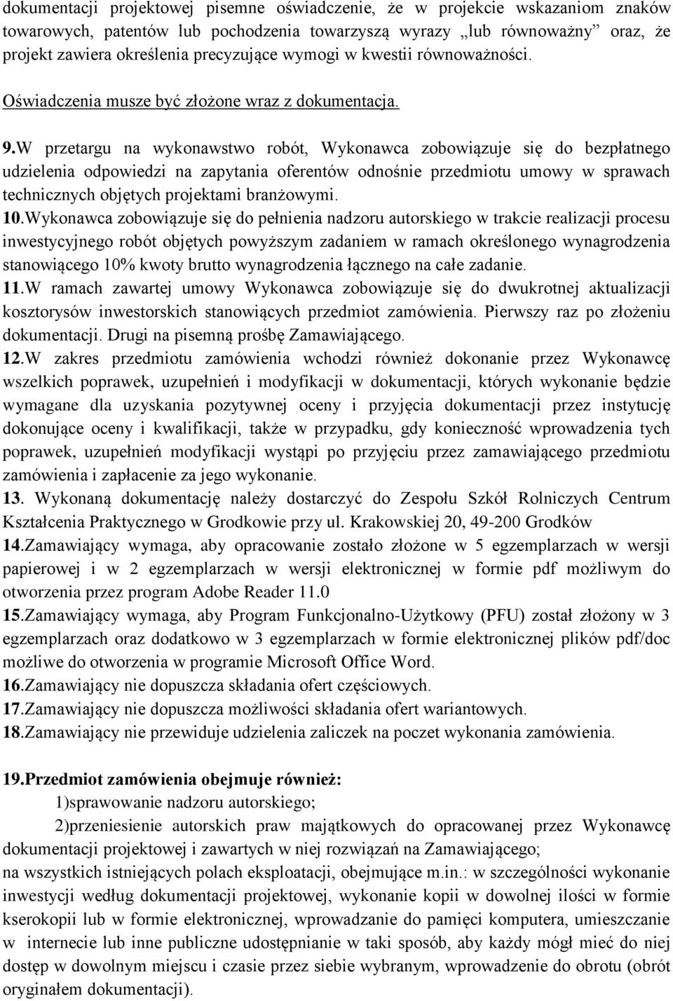 W przetargu na wykonawstwo robót, Wykonawca zobowiązuje się do bezpłatnego udzielenia odpowiedzi na zapytania oferentów odnośnie przedmiotu umowy w sprawach technicznych objętych projektami