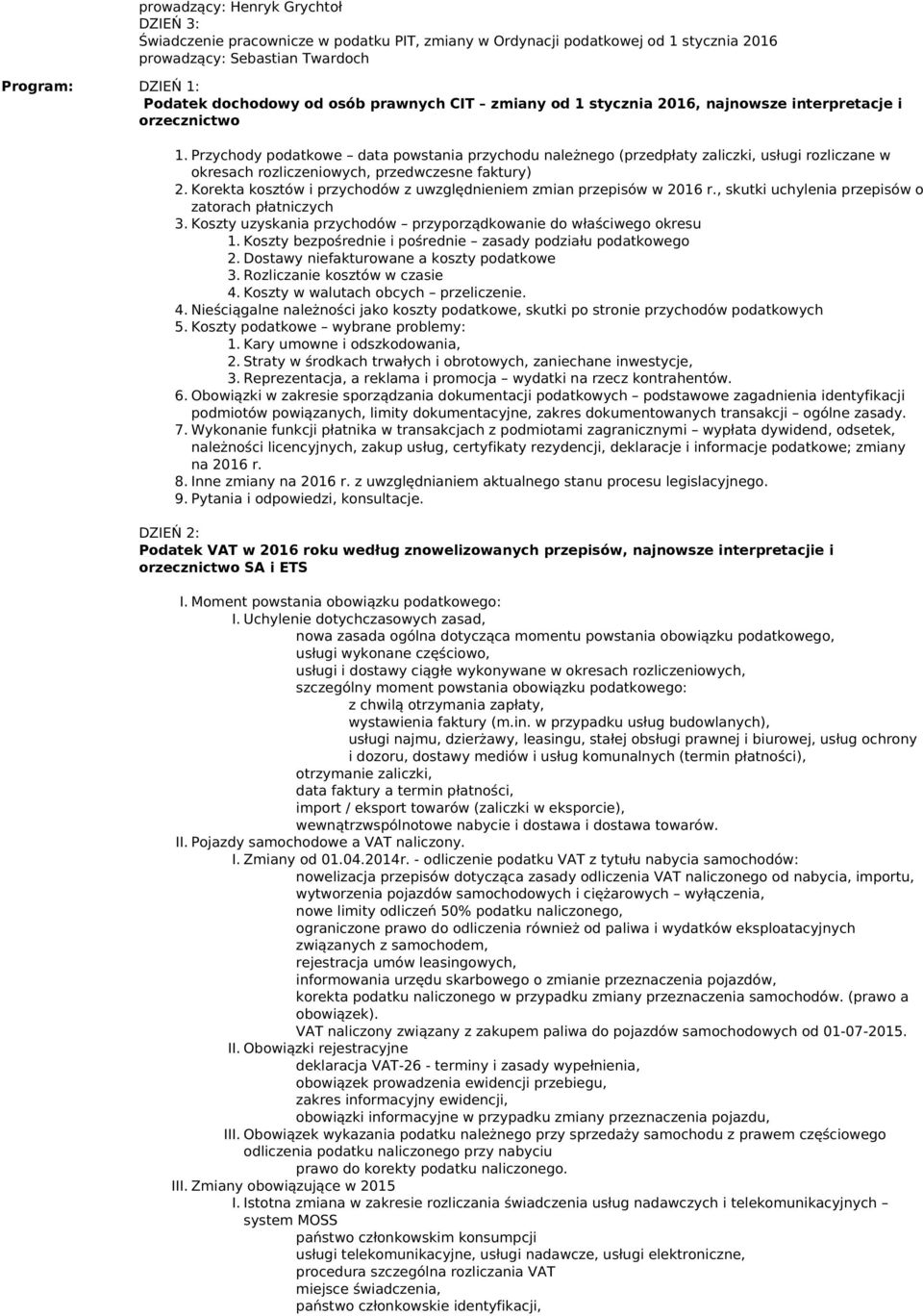 Przychody podatkoe data postania przychodu należnego (przedpłaty zaliczki, usługi rozliczane okresach rozliczenioych, przedczesne faktury) 2.