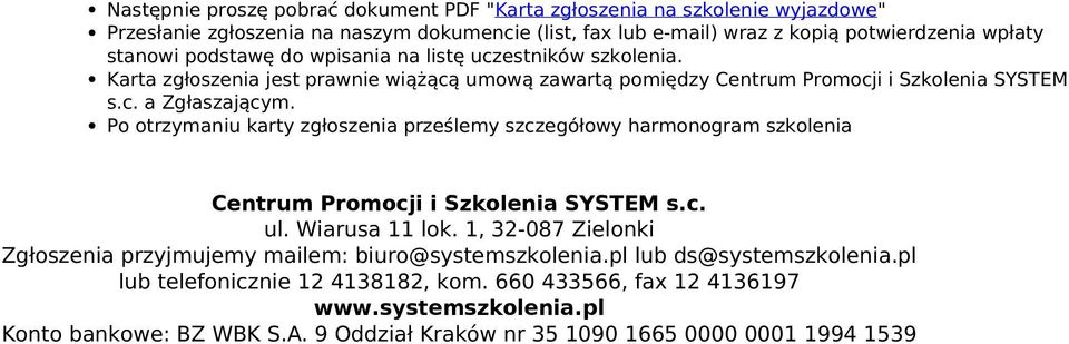 podstaę do pisania na listę uczestnikó szkolenia. Karta zgłoszenia jest pranie iążącą umoą zaartą pomiędzy Centrum Promocji i Szkolenia SYSTEM s.c. a Zgłaszającym.