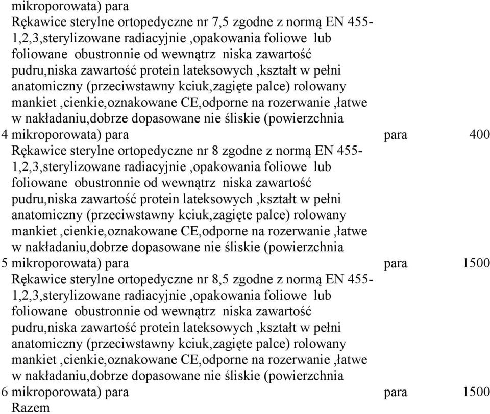 Rękawice sterylne ortopedyczne nr 8 zgodne z normą EN 455-1,2,3,sterylizowane radiacyjnie,opakowania foliowe lub foliowane obustronnie od wewnątrz niska zawartość pudru,niska zawartość protein